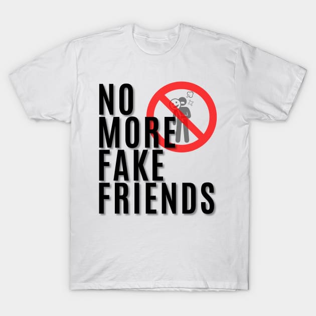 No More Fake Friends T-Shirt by My Tiny Apartment